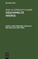 E-Book (pdf) Der Freiherr. Regulus. Der Heiland der Tiere von Emil von Schönaich-Carolath