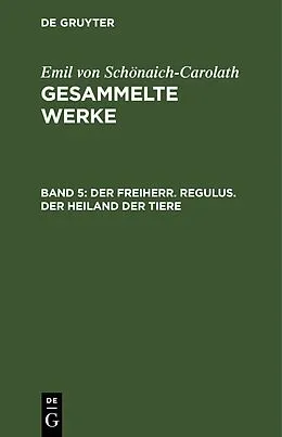 E-Book (pdf) Der Freiherr. Regulus. Der Heiland der Tiere von Emil von Schönaich-Carolath