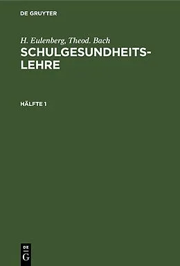 E-Book (pdf) Schulgesundheitslehre. Hälfte 1 von H. Eulenberg, Theod. Bach
