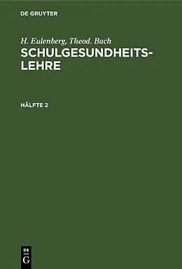PDF Schulgesundheitslehre. Hälfte 2 von H. Eulenberg, Theod. Bach