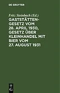 E-Book (pdf) Gaststättengesetz vom 28. April 1930, Gesetz über Kleinhandel mit Bier vom 27. August 1931 von 