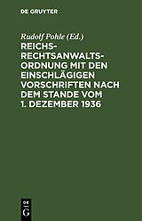 E-Book (pdf) Reichs-Rechtsanwaltsordnung mit den einschlägigen Vorschriften nach dem Stande vom 1. Dezember 1936 von 