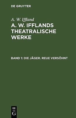 Fester Einband A. W. Iffland: A. W. Ifflands theatralische Werke / Die Jäger. Reue versöhnt von A. W. Iffland