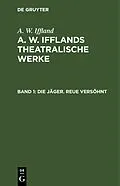 PDF Die Jäger. Reue versöhnt von A. W. Iffland