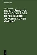 E-Book (pdf) Die Ernährungsphysiologie der Hefezelle bei alkoholischer Gärung von Max Rubner