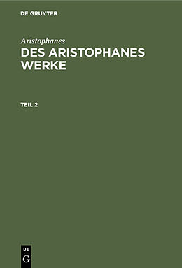 E-Book (pdf) Aristophanes: Des Aristophanes Werke / Aristophanes: Des Aristophanes Werke. Teil 2 von Aristophanes