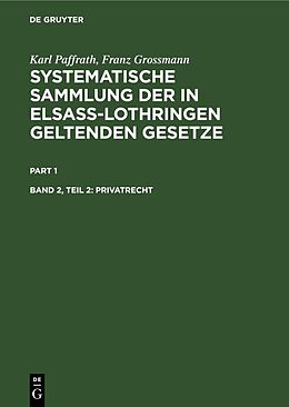 Fester Einband Karl Paffrath; Franz Grossmann: Systematische Sammlung der in Elsaß-Lothringen... / Privatrecht von Karl Paffrath, Franz Großmann