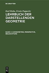 E-Book (pdf) Karl Rohn; Erwin Papperitz: Lehrbuch der darstellenden Geometrie / Axonometrie, Perspektive, Beleuchtung von Karl Rohn, Erwin Papperitz