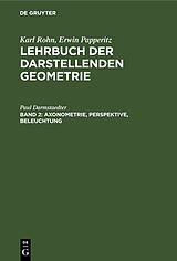 E-Book (pdf) Karl Rohn; Erwin Papperitz: Lehrbuch der darstellenden Geometrie / Axonometrie, Perspektive, Beleuchtung von Karl Rohn, Erwin Papperitz