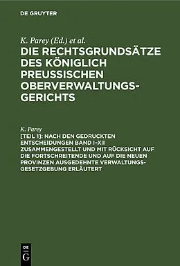 E-Book (pdf) Nach den gedruckten Entscheidungen Band IXII zusammengestellt und mit Rücksicht auf die fortschreitende und auf die neuen Provinzen ausgedehnte Verwaltungs-Gesetzgebung erläutert von K. Parey