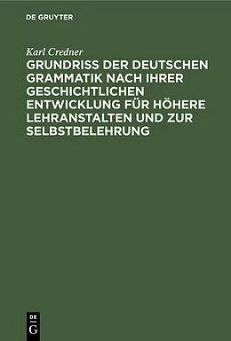 PDF Grundriß der deutschen Grammatik nach ihrer geschichtlichen Entwicklung für höhere Lehranstalten und zur Selbstbelehrung von Karl Credner