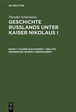 E-Book (pdf) Kaiser Alexander I. und die Ergebnisse seiner Lebensarbeit von Theodor Schiemann