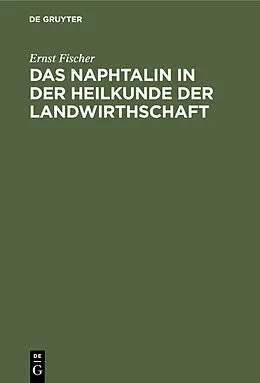 E-Book (pdf) Das Naphtalin in der Heilkunde der Landwirthschaft von Ernst Fischer