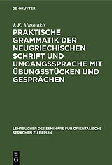 E-Book (pdf) Praktische Grammatik der neugriechischen Schrift und Umgangssprache mit Übungsstücken und Gesprächen von J. K. Mitsotakis