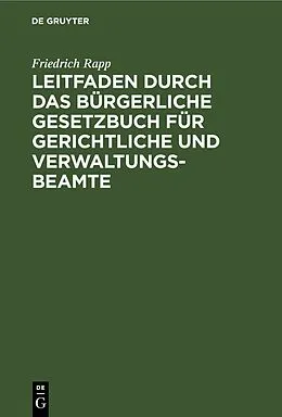 PDF Leitfaden durch das Bürgerliche Gesetzbuch für gerichtliche und Verwaltungs-Beamte von Friedrich Rapp