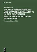 E-Book (pdf) Zwangsversteigerung und Zwangsverwaltung in der Deutschen Bundesrepublik und in Berlin-West von Anton Steiner