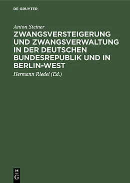 E-Book (pdf) Zwangsversteigerung und Zwangsverwaltung in der Deutschen Bundesrepublik und in Berlin-West von Anton Steiner