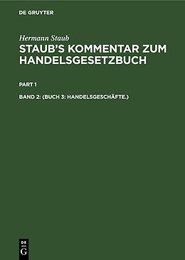 Fester Einband Hermann Staub: Staubs Kommentar zum Handelsgesetzbuch / (Buch 3: Handelsgeschäfte.) von Hermann Staub