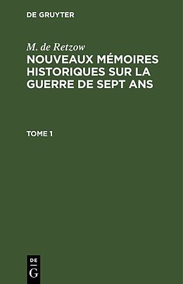 Livre Relié M. de Retzow: Nouveaux mémoires historiques sur la Guerre de Sept Ans. Tome 1 de M. de Retzow