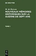 E-Book (pdf) Nouveaux mémoires historiques sur la Guerre de Sept Ans. Tome 1 von M. de Retzow