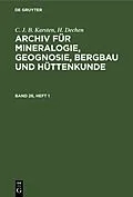 E-Book (pdf) Archiv für Mineralogie, Geognosie, Bergbau und Hüttenkunde. Band 26, Heft 1 von C. J. B. Karsten, H. Dechen