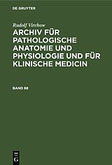 E-Book (pdf) Rudolf Virchow: Archiv für pathologische Anatomie und Physiologie... / Rudolf Virchow: Archiv für pathologische Anatomie und Physiologie.... Band 88 von Rudolf Virchow