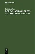 PDF Der Schachkongress zu Leipzig im Juli 1877 von E. Schallopp