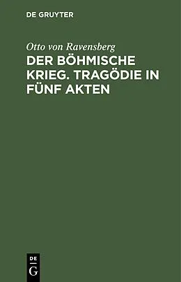 E-Book (pdf) Der böhmische Krieg. Tragödie in fünf Akten von Otto von Ravensberg
