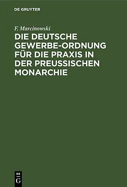 PDF Die Deutsche Gewerbe-Ordnung für die Praxis in der Preussischen Monarchie von F. Marcinowski