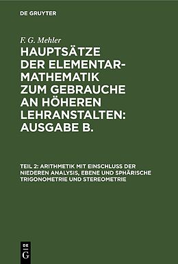 Fester Einband F. G. Mehler: Hauptsätze der Elementar-Mathematik zum Gebrauche an... / Arithmetik mit Einschluss der niederen Analysis, ebene und sphärische Trigonometrie und Stereometrie von F. G. Mehler