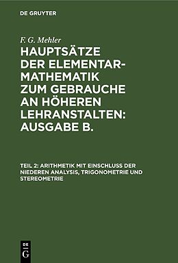 Fester Einband F. G. Mehler: Hauptsätze der Elementar-Mathematik zum Gebrauche an... / Arithmetik mit Einschluß der niederen Analysis, Trigonometrie und Stereometrie von 