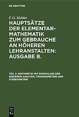 E-Book (pdf) F. G. Mehler: Hauptsätze der Elementar-Mathematik zum Gebrauche an... / Arithmetik mit Einschluß der niederen Analysis, Trigonometrie und Stereometrie von 