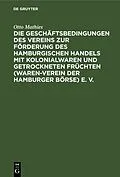 E-Book (pdf) Die Geschäftsbedingungen des Vereins zur Förderung des Hamburgischen Handels mit Kolonialwaren und getrockneten Früchten (Waren-Verein der Hamburger Börse) e. V. von Otto Mathies