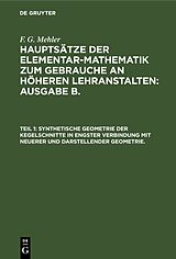 E-Book (pdf) F. G. Mehler: Hauptsätze der Elementar-Mathematik zum Gebrauche an... / Synthetische Geometrie der Kegelschnitte in engster Verbindung mit neuerer und darstellender Geometrie. von F. G. Mehler