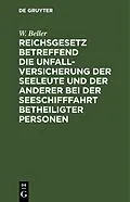 E-Book (pdf) Reichsgesetz betreffend die Unfall-Versicherung der Seeleute und der anderer bei der Seeschifffahrt betheiligter Personen von W. Beller