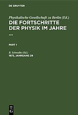 E-Book (pdf) Die Fortschritte der Physik im Jahre ... / Die Fortschritte der Physik im Jahre .... 1873, Jahrgang 29 von 