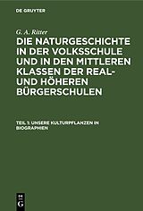 E-Book (pdf) G. A. Ritter: Die Naturgeschichte in der Volksschule und in den mittleren... / Unsere Kulturpflanzen in Biographien von G. A. Ritter