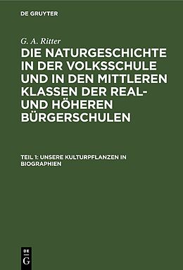 E-Book (pdf) G. A. Ritter: Die Naturgeschichte in der Volksschule und in den mittleren... / Unsere Kulturpflanzen in Biographien von G. A. Ritter