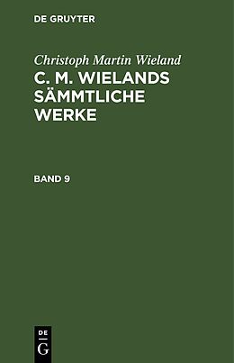 E-Book (pdf) Christoph Martin Wieland: C. M. Wielands Sämmtliche Werke / Christoph Martin Wieland: C. M. Wielands Sämmtliche Werke. Band 9 von Christoph Martin Wieland