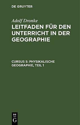 Fester Einband Adolf Dronke: Leitfaden für den Unterricht in der Geographie / Physikalische Geographie, Teil 1 von Adolf Dronke
