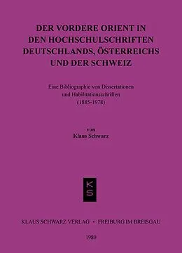 E-Book (pdf) Der Vordere Orient in den Hochschulschriften Deutschlands, Österreichs und der Schweiz von Klaus Schwarz