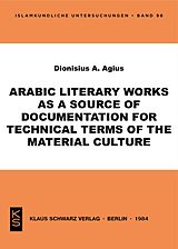 E-Book (pdf) Arabic Literary Works as a Source of Documentation for Technical Terms of the Material Culture von Dionisius A. Agius