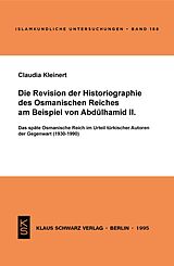 E-Book (pdf) Die Revision der Historiographie des Osmanischen Reiches am Beispiel von Abdülhamid II von Claudia Kleinert