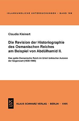 E-Book (pdf) Die Revision der Historiographie des Osmanischen Reiches am Beispiel von Abdülhamid II von Claudia Kleinert