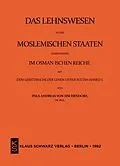 E-Book (pdf) Das Lehnswesen in den moslemischen Staaten, insbesondere im Osmanischen Reiche, mit dem Gesetzbuch der Lehen unter Sultan Ahmed I. Leipzig 1872 von Paul Andreas von Tischendorf