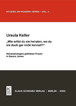 E-Book (pdf) Wie willst du sie heiraten, wo du sie doch gar nicht kennst? von Ursula Keller