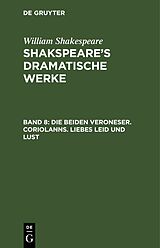 E-Book (pdf) William Shakespeare: Shakspeares dramatische Werke / Die beiden Veroneser. Coriolanns. Liebes Leid und Lust von William Shakespeare