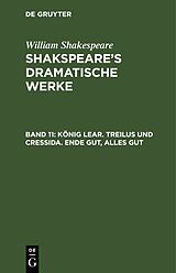 E-Book (pdf) William Shakespeare: Shakspeares dramatische Werke / König Lear. Treilus und Cressida. Ende gut, Alles gut von 