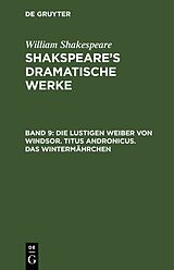 E-Book (pdf) William Shakespeare: Shakspeares dramatische Werke / Die Lustigen Weiber von Windsor. Titus Andronicus. Das Wintermährchen von 