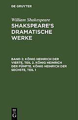 E-Book (pdf) William Shakespeare: Shakspeares dramatische Werke / König Heinrich der Vierte, Teil 2. König Heinrich der Fünfte. König Heinrich der Sechste, Teil 1 von 